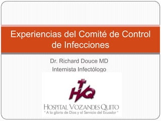 Dr. Richard Douce MD Internista Infectólogo Experiencias del Comité de Control de Infecciones 