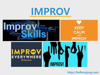 10min
IMPROV
http://hellenajang.com
 