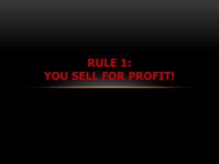 RULE 1:
YOU SELL FOR PROFIT!
 
