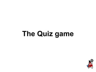 The Quiz game
 