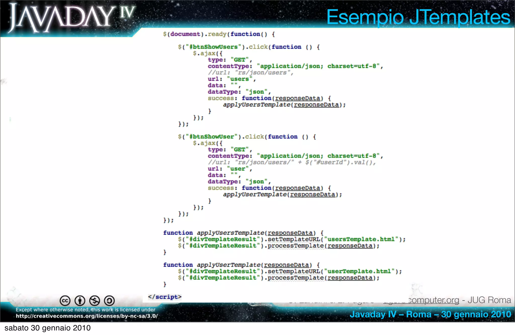 Esempio JTemplates




                         U. Landini & L. Fugaro - ugol@computer.org - JUG Roma
                                       Javaday IV – Roma – 30 gennaio 2010
sabato 30 gennaio 2010
 