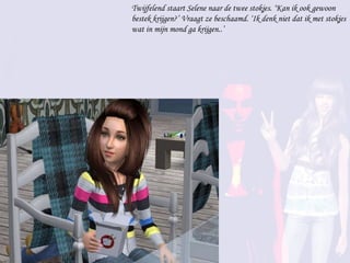 Twijfelend staart Selene naar de twee stokjes. ‘Kan ik ook gewoon bestek krijgen?’ Vraagt ze beschaamd. ‘Ik denk niet dat ik met stokjes wat in mijn mond ga krijgen..’ 