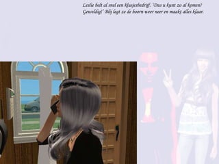 Leslie belt al snel een klusjesbedrijf. ‘Dus u kunt zo al komen? Geweldig!’ Blij legt ze de hoorn weer neer en maakt alles klaar. 