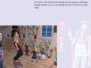 Even later is het tijd voor de tweeling om op te groeien, enthousiast moedigt iedereen ze aan. Lara springt als eerste de lucht in en Kyle volgt. 