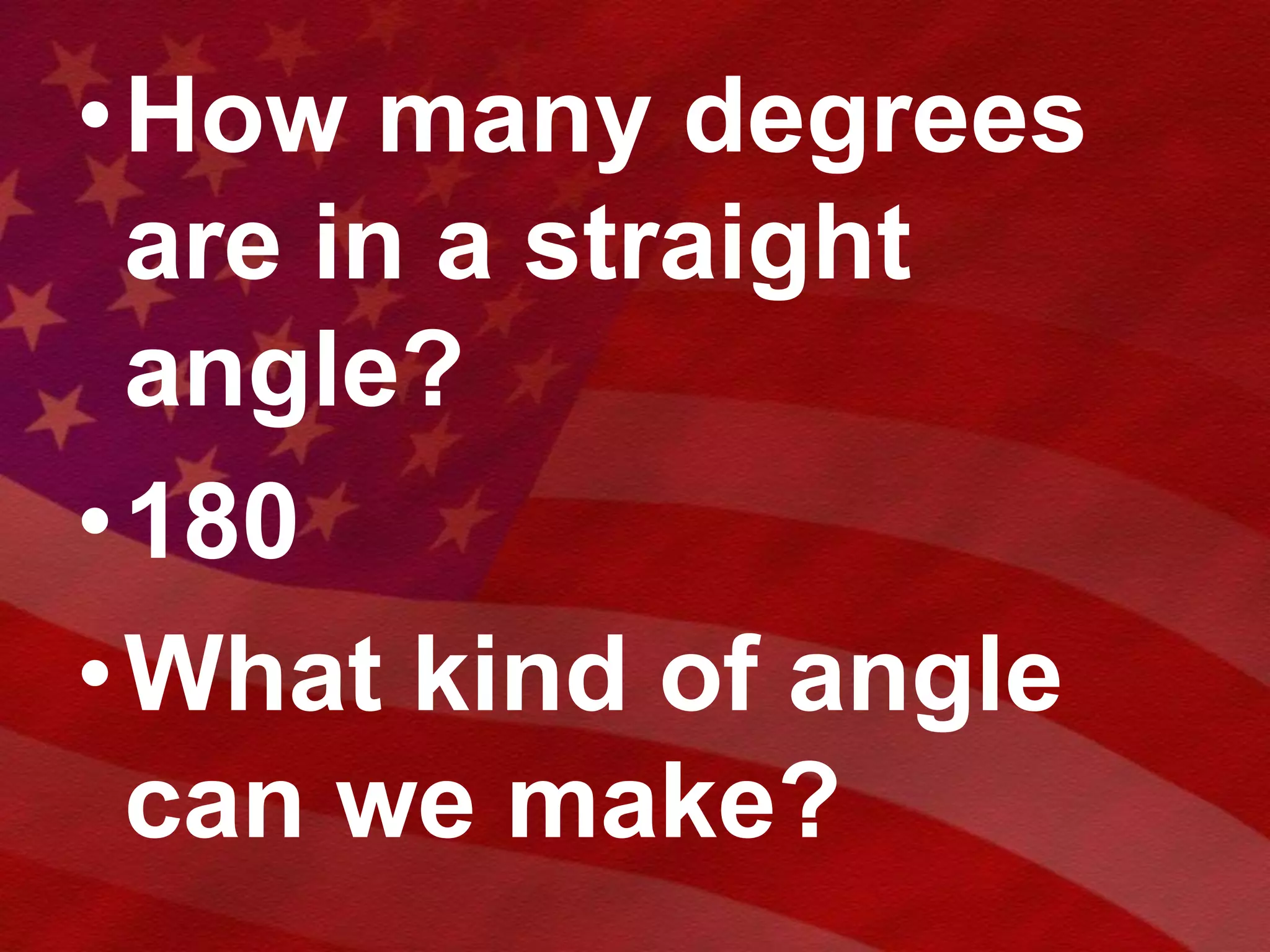 Place angles into a straight angle and glue down. What kind of angle did we all make?