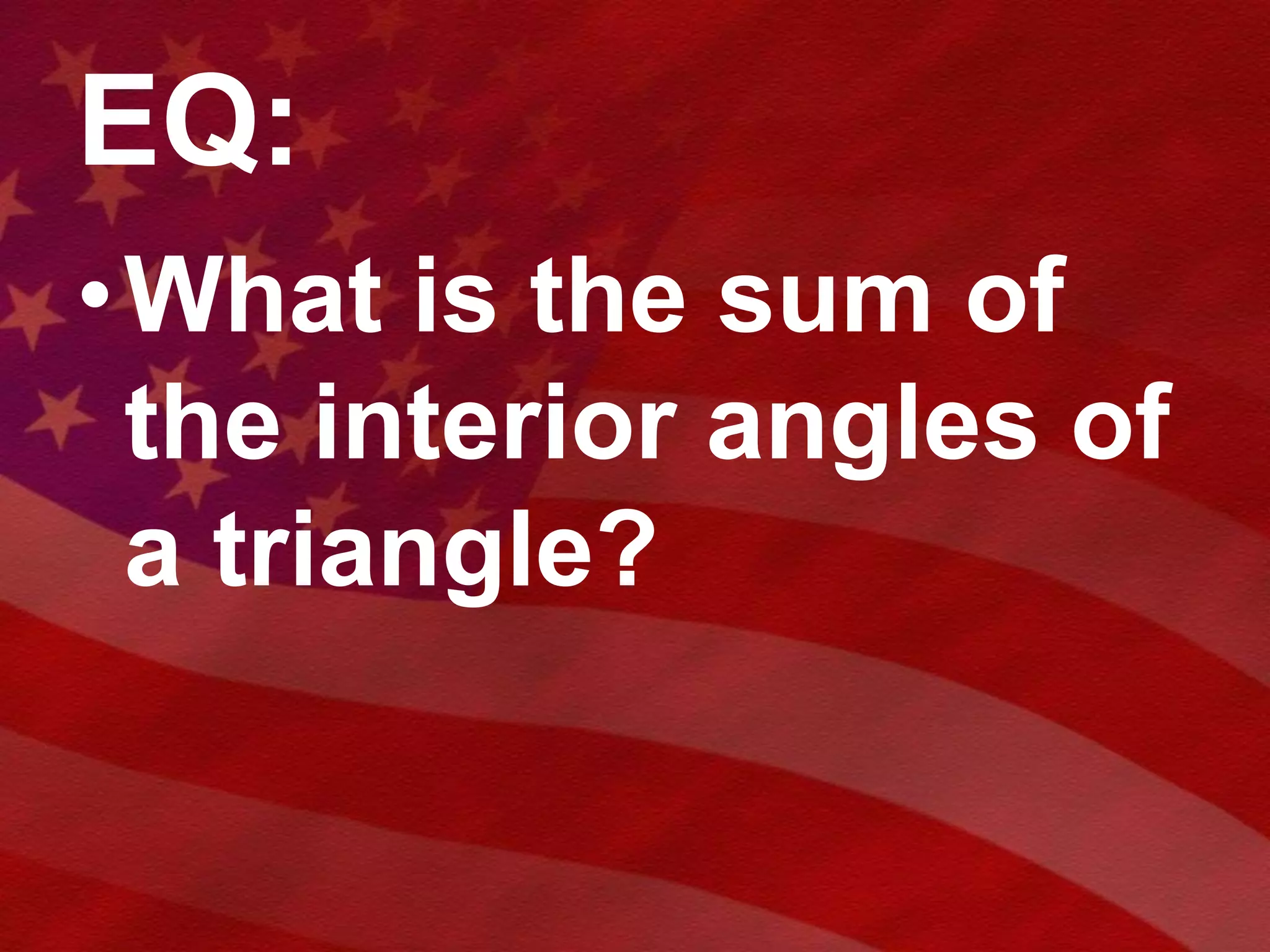 How many degrees are in the three angles of a triangle?180How can we know for sure?