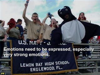 Emotions need to be expressed, especially
  very strong emotions.



216
 