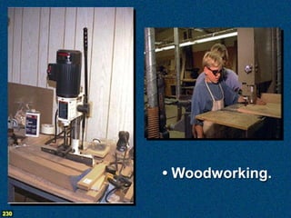 • Woodworking.

230
 