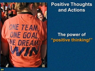Positive Thoughts
        and Actions




         The power of
      “positive thinking!”




241
 