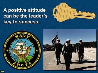 A positive attitude
  can be the leader’s
  key to success.




251
 