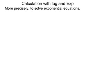 Calculation with log and Exp
More precisely, to solve exponential equations,
 
