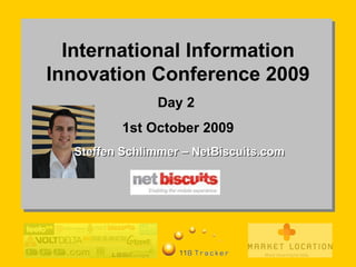 International Information Innovation Conference 2009 Day 2  1st October 2009 Steffen Schlimmer – NetBiscuits.com 
