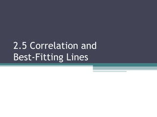 2.5 Correlation and
Best-Fitting Lines
 