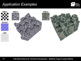 2.5D Clip-Surfaces for Technical Visualization :: Matthias Trapp & Jürgen Döllner21
Application Examples
 