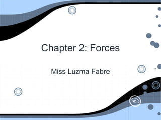 Chapter 2: Forces

  Miss Luzma Fabre
 