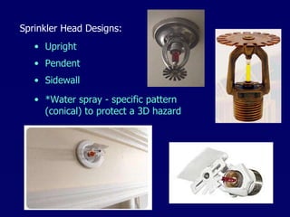Upright Sprinkler Head Designs: Pendent Sidewall *Water spray - specific pattern (conical) to protect a 3D hazard 