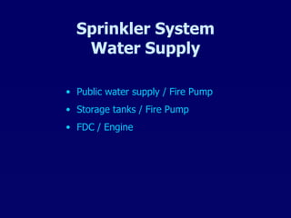 Sprinkler System Water Supply Public water supply / Fire Pump Storage tanks / Fire Pump FDC / Engine 
