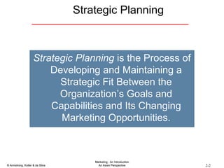 Strategic Planning Strategic Planning   is the Process of Developing and Maintaining a Strategic Fit Between the Organization’s Goals and Capabilities and Its Changing Marketing Opportunities. 