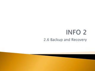 2.6 Backup and Recovery
 