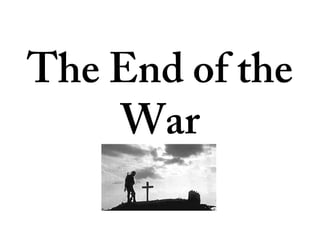 The End of the
War

 