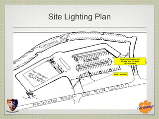 Site Lighting Plan




                          DOUBLE ARM PARKING LOT
                           30’ HIGH WITH 14” ARMS
                               1.0 FOOTCANDLE




                     SITE LIGHTING
 