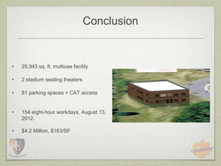Conclusion


•   25,943 sq. ft. multiuse facility

•   2 stadium seating theaters

•   81 parking spaces + CAT access


•   154 eight-hour workdays, August 13,
    2012.

•   $4.2 Million, $163/SF
 