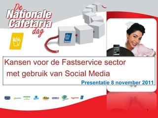 1
Kansen voor de Fastservice sector
met gebruik van Social Media
Presentatie 8 november 2011
 