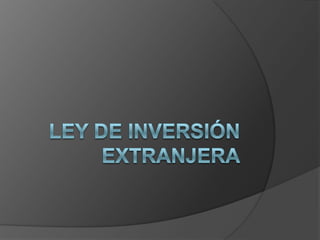 LEY DE INVERSIÓN EXTRANJERA 