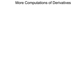 More Computations of Derivatives 
 