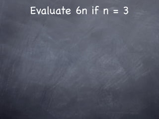 Evaluate 6n if n = 3
 