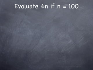 Evaluate 6n if n = 100
 