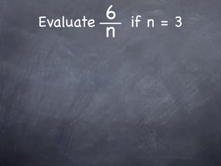 Evaluate   6   if n = 3
           n
 