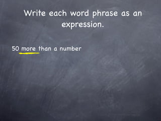 Write each word phrase as an
            expression.

50 more than a number
 
