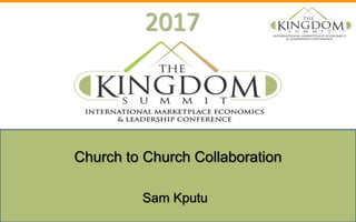 2017
Sam Kputu
Church to Church Collaboration
 