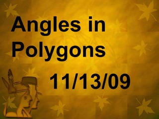 Angles in Polygons 11/13/09 