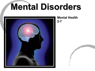Mental Disorders
Mental Health
2-7

 