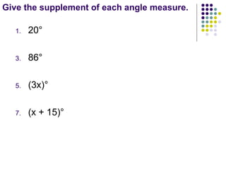 Give the supplement of each angle measure. 20° 86° (3x)° (x + 15)°