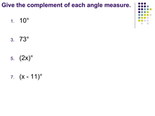 Give the complement of each angle measure. 10° 73° (2x)° (x - 11)°