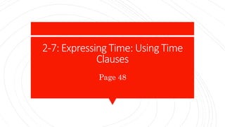 2-7: Expressing Time: Using Time
Clauses
Page 48
 