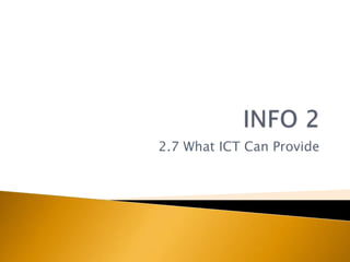 2.7 What ICT Can Provide
 
