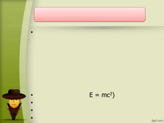 •
• E = mc2)
•
•
•
 