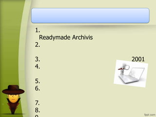 1.
Readymade Archivis
2.
3. 2001
4.
5.
6.
7.
8.
 