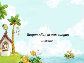 Tangan Allah di atas tangan
         mereka
 