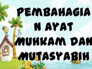 Pembahagia
  n Ayat
Muhkam dan
Mutasyabih
 