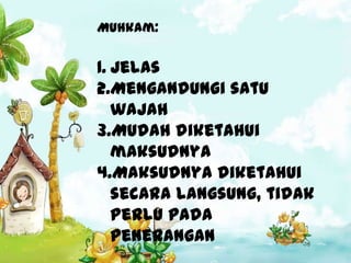 Muhkam:


1. Jelas
2.Mengandungi satu
   wajah
3.Mudah diketahui
   maksudnya
4.Maksudnya diketahui
   secara langsung, tidak
   perlu pada
   penerangan
 