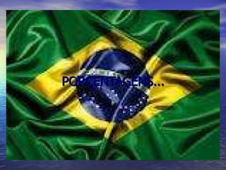 BRASIL E SUAS   PORCENTAGENS... 