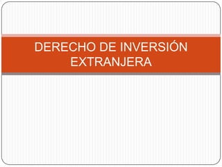 DERECHO DE INVERSIÓN EXTRANJERA 