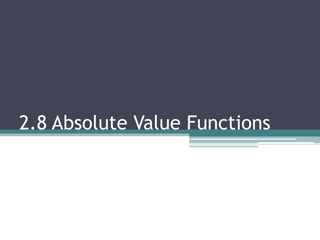 2.8 Absolute Value Functions
 