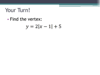 Your Turn!
• Find the vertex:
 