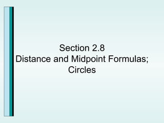 Section 2.8 Distance and Midpoint Formulas; Circles 